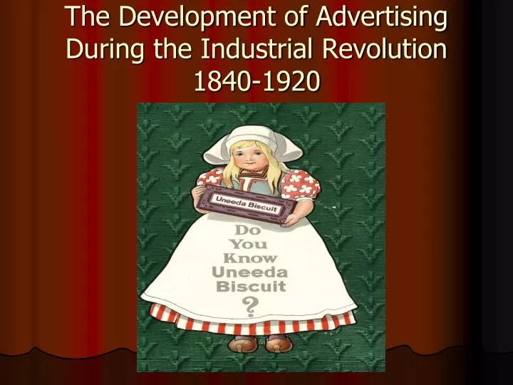 the development of advertising during the industrial revolution 1840 1920