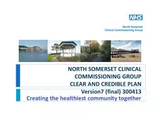 NORTH SOMERSET CLINICAL COMMISSIONING GROUP CLEAR AND CREDIBLE PLAN Version7 (final) 300413