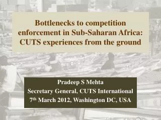 Bottlenecks to competition enforcement in Sub-Saharan Africa: CUTS experiences from the ground