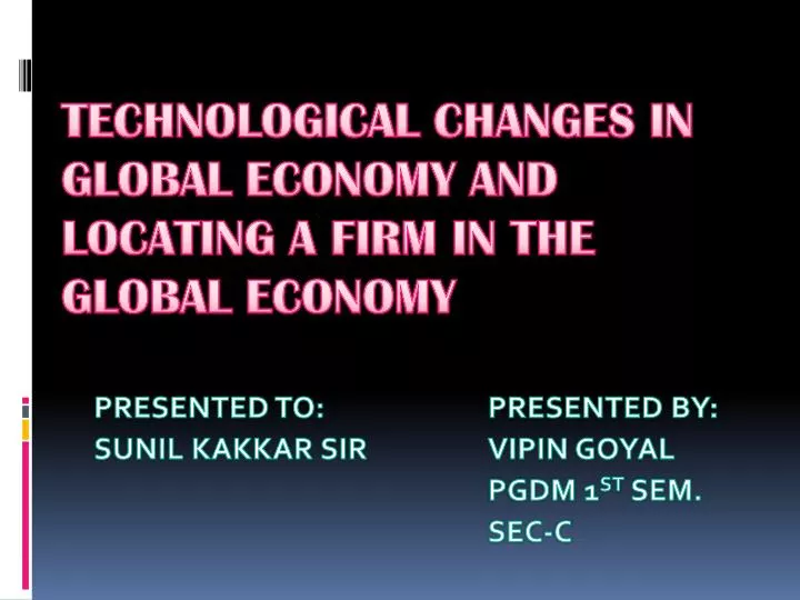 technological changes in global economy and locating a firm in the global economy