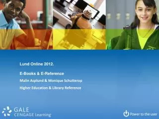 Lund Online 2012. E-Books &amp; E-Reference Malin Asplund &amp; Monique Schutterop Higher Education &amp; Library Refer