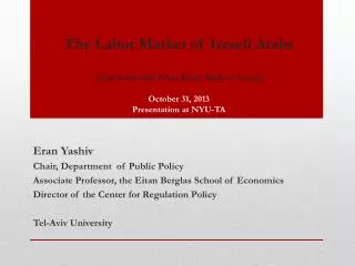 The Labor Market of Israeli Arabs (joint work with Nitsa Kasir , Bank of Israel) October 31 , 2013 Presentation at N