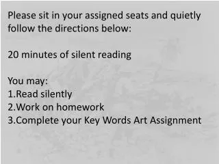 Please sit in your assigned seats and quietly follow the directions below: 20 minutes of silent reading You may: Read si