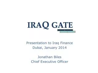 Presentation to Iraq Finance Dubai, January 2014 Jonathan Biles Chief Executive Officer