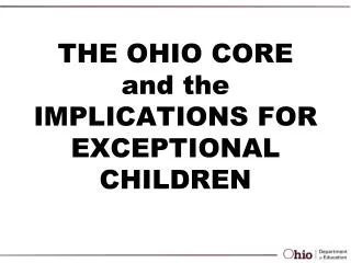 THE OHIO CORE and the IMPLICATIONS FOR EXCEPTIONAL CHILDREN