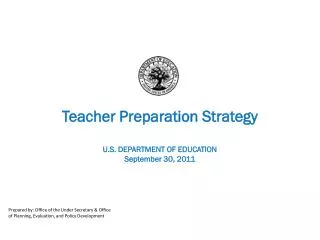 Teacher Preparation Strategy U.S. DEPARTMENT OF EDUCATION September 30, 2011