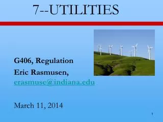 7--UTILITIES G406 , Regulation Eric Rasmusen , erasmuse@indiana.edu March 11, 2014
