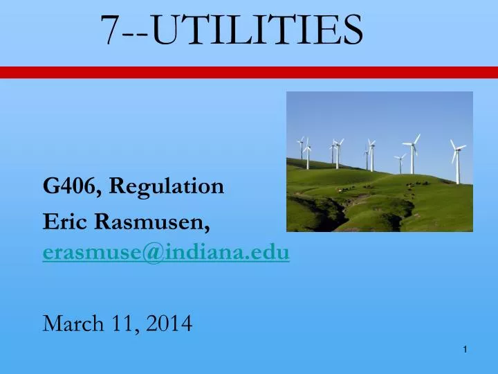 7 utilities g406 regulation eric rasmusen erasmuse@indiana edu march 11 2014