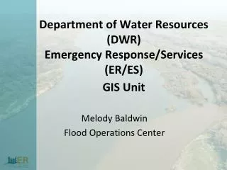 Department of Water Resources (DWR) Emergency Response/Services (ER/ES) GIS Unit