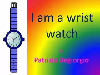 I am a wrist watch