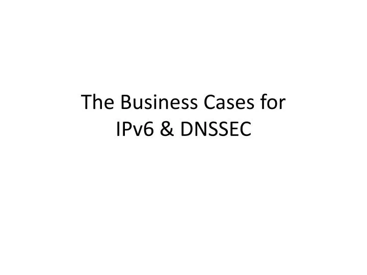 the business cases for ipv6 dnssec