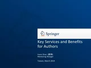 Key Services and Benefits for Authors Irene Zhao ( ?? ) Marketing Manger Taiwan, March 2014