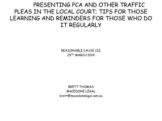 PRESENTING PCA AND OTHER TRAFFIC PLEAS IN THE LOCAL COURT; TIPS FOR THOSE LEARNING AND REMINDERS FOR THOSE WHO DO IT REG