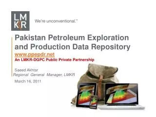 Pakistan Petroleum Exploration and Production Data Repository www.ppepdr.net An LMKR-DGPC Public Private Partnership Sae
