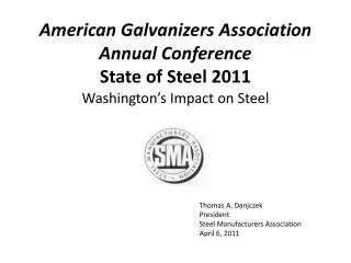 Thomas A. Danjczek President Steel Manufacturers Association April 6, 2011