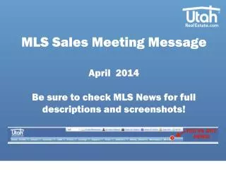 MLS Sales Meeting Message April 2014 Be sure to check MLS N ews for full descriptions and screenshots!
