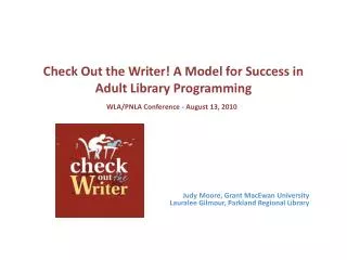 Check Out the Writer! A Model for Success in Adult Library Programming WLA/PNLA Conference - August 13, 2010