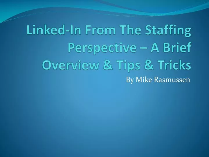 linked in from the staffing perspective a brief overview tips tricks