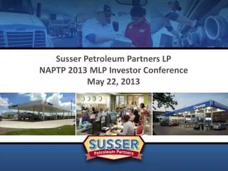 Susser Petroleum Partners LP NAPTP 2013 MLP Investor Conference May 22, 2013