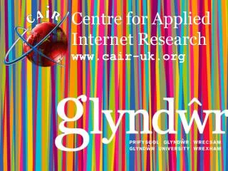 Centre for Applied Internet Research www.cair-uk.org