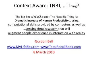 Gordon Bell www.MyLifeBits.com www.TotalRecallBook.com 8 March 2010