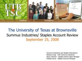The University of Texas at Brownsville Summus Industries/ Staples Account Review September 25, 2008