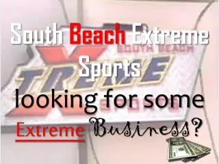 South Beach Extreme Sports looking for some Extreme B usiness?