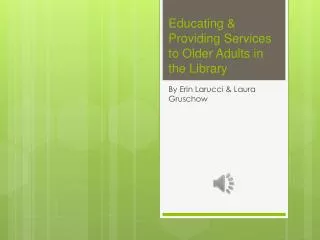 Educating &amp; Providing Services to Older Adults in the Library