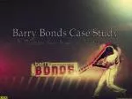 Barry Bonds Case Study