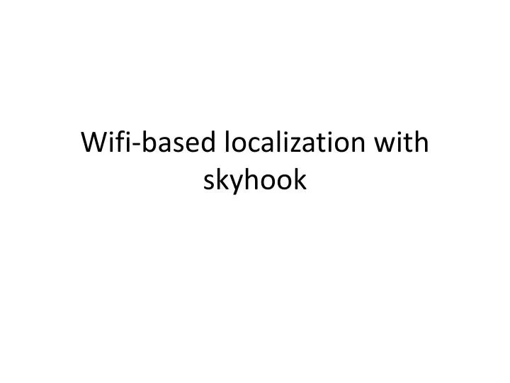 wifi based localization with skyhook