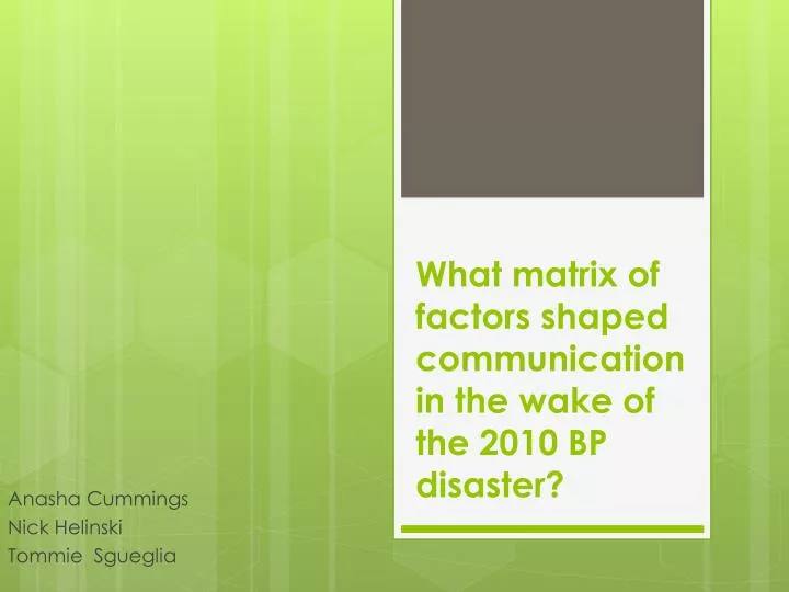 what matrix of factors shaped communication in the wake of the 2010 bp disaster