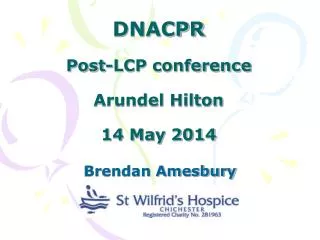 DNACPR Post-LCP conference Arundel Hilton 14 May 2014