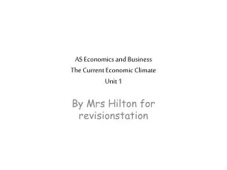 AS Economics and Business The Current Economic Climate Unit 1