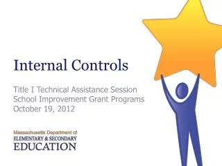 Internal Controls Title I Technical Assistance Session School Improvement Grant Programs October 19, 2012