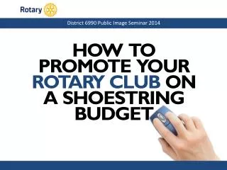 HOW TO PROMOTE YOUR ROTARY CLUB ON A SHOESTRING BUDGET