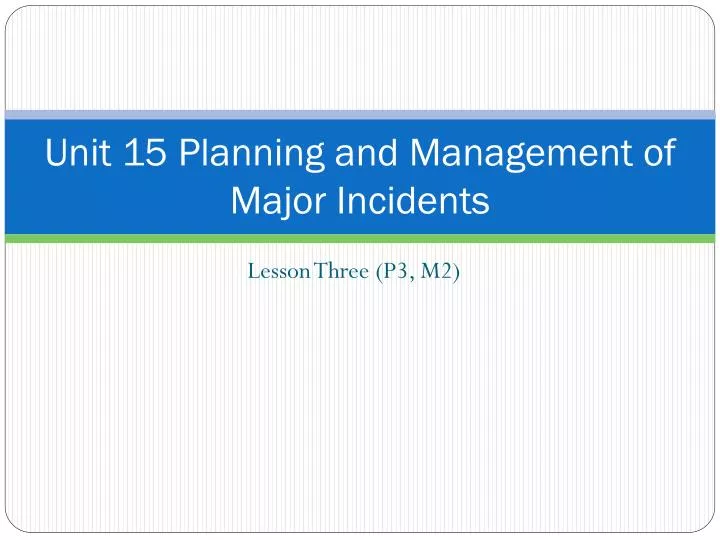 unit 15 planning and management of major incidents