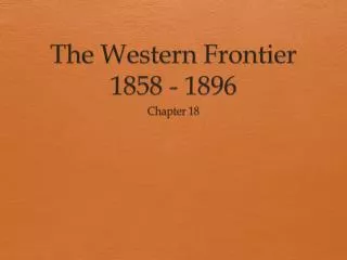 The Western Frontier 1858 - 1896