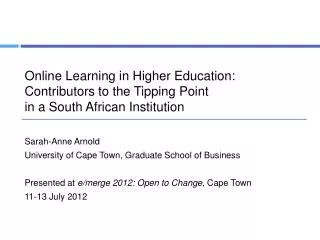 Online Learning in Higher Education: Contributors to the Tipping Point in a South African Institution Sarah-Anne Arnol