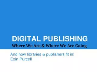 DIGITAL PUBLISHING Where We Are &amp; Where We Are Going