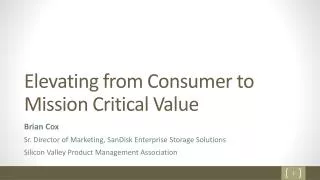 Elevating from Consumer to Mission Critical Value