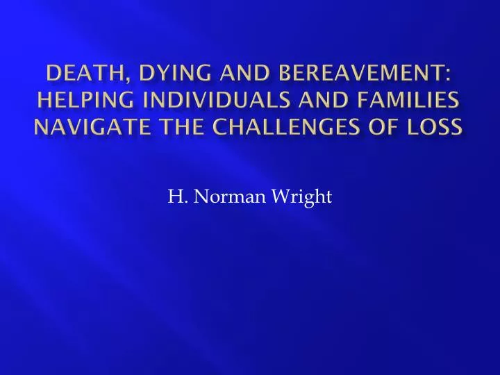 death dying and bereavement helping individuals and families navigate the challenges of loss