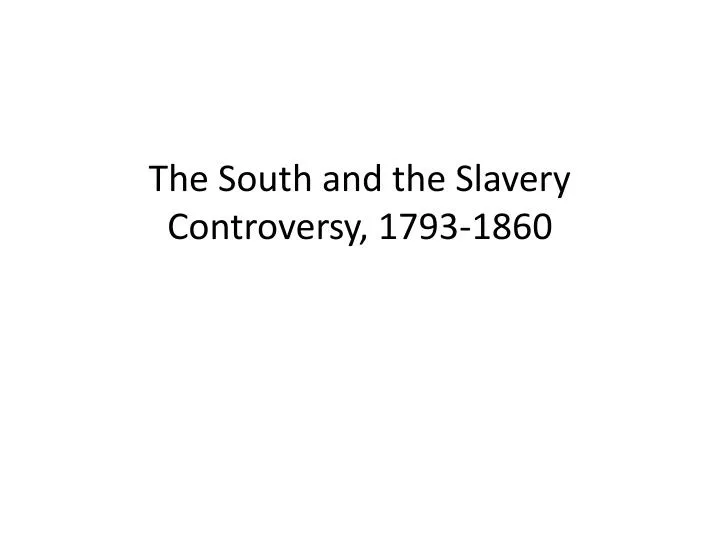 the south and the slavery controversy 1793 1860