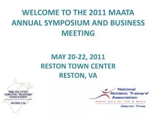 WELCOME TO THE 2011 MAATA ANNUAL SYMPOSIUM AND BUSINESS MEETING MAY 20-22, 2011 RESTON TOWN CENTER RESTON, VA