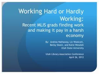 Working Hard or Hardly Working : Recent MLIS grads finding work and making it pay in a harsh economy