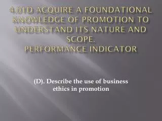 4.01d Acquire a foundational knowledge of promotion to understand its nature and scope. Performance Indicator