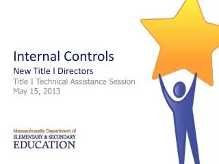 Internal Controls New Title I Directors Title I Technical Assistance Session May 15, 2013
