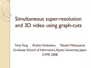 Simultaneous super-resolution and 3D video using graph-cuts