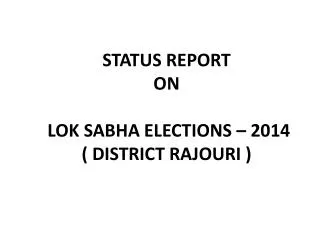 STATUS REPORT ON LOK SABHA ELECTIONS – 2014 ( DISTRICT RAJOURI )