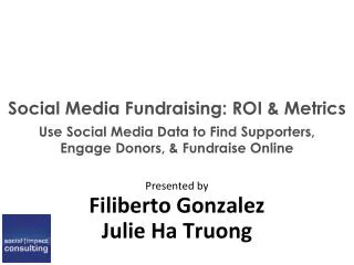 Social Media Fundraising: ROI &amp; Metrics Use Social Media Data to Find Supporters, Engage Donors, &amp; Fundraise
