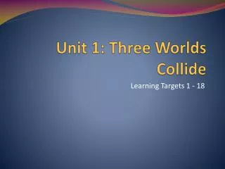 Unit 1: Three Worlds Collide